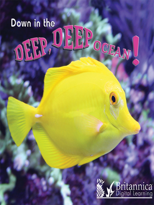 Title details for Down in the Deep Deep Ocean by Britannica Digital Learning - Available